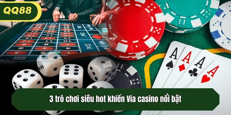 3 trò chơi siêu hot khiến Via casino nổi bật
