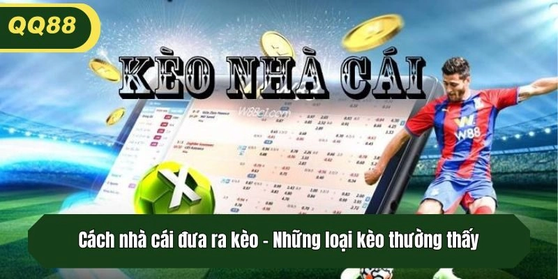 Cách nhà cái đưa ra kèo - Những loại kèo thường thấy