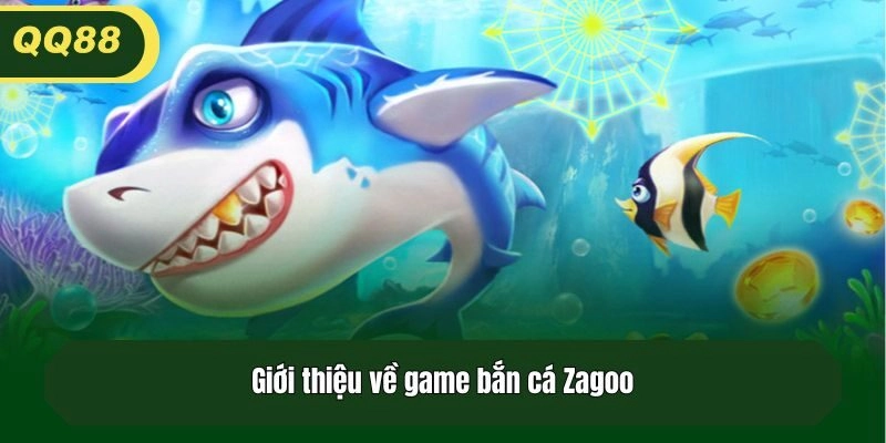 Giới thiệu về game bắn cá Zagoo
