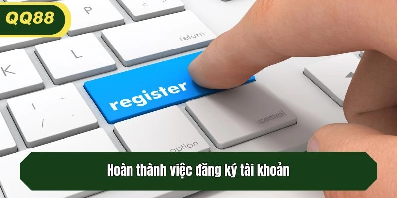 Hoàn thành việc đăng ký tài khoản