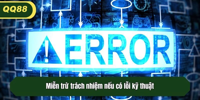 Miễn trừ trách nhiệm nếu có lỗi kỹ thuật
